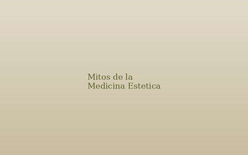 5 mitos sobre la medicina estetica que debes dejar de creer